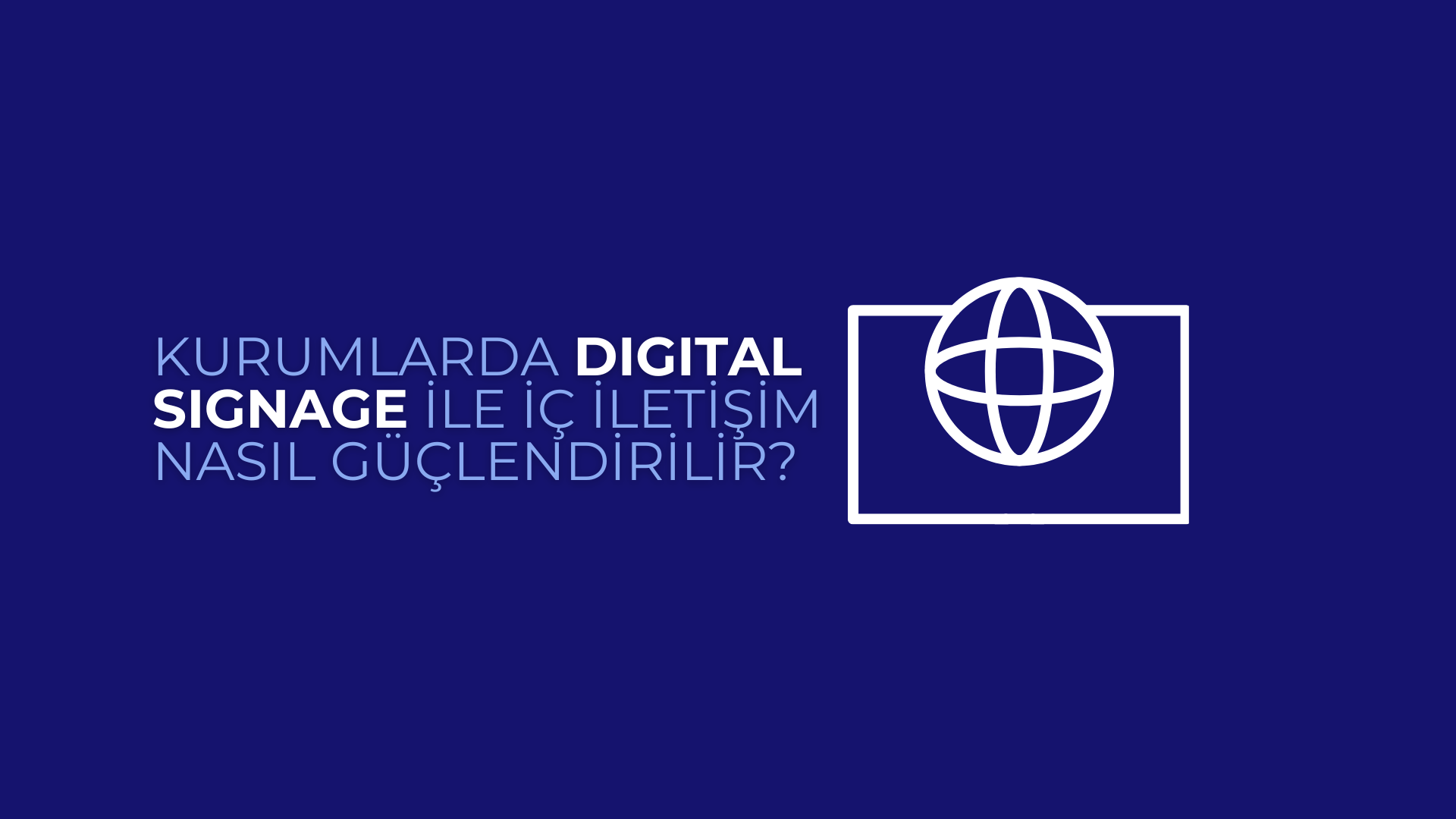 Kurumlarda Digital Signage ile İç İletişim Nasıl Güçlendirilir?