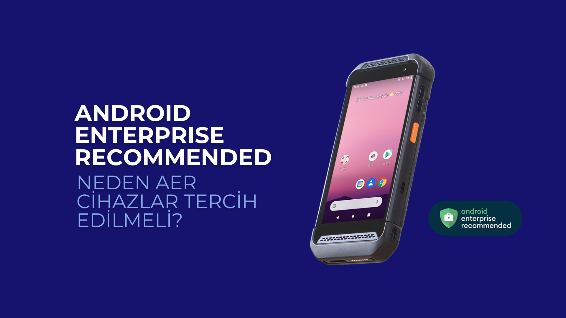 Android Enterprise Recommended Nedir? Neden AER Tercih Edilmeli?
