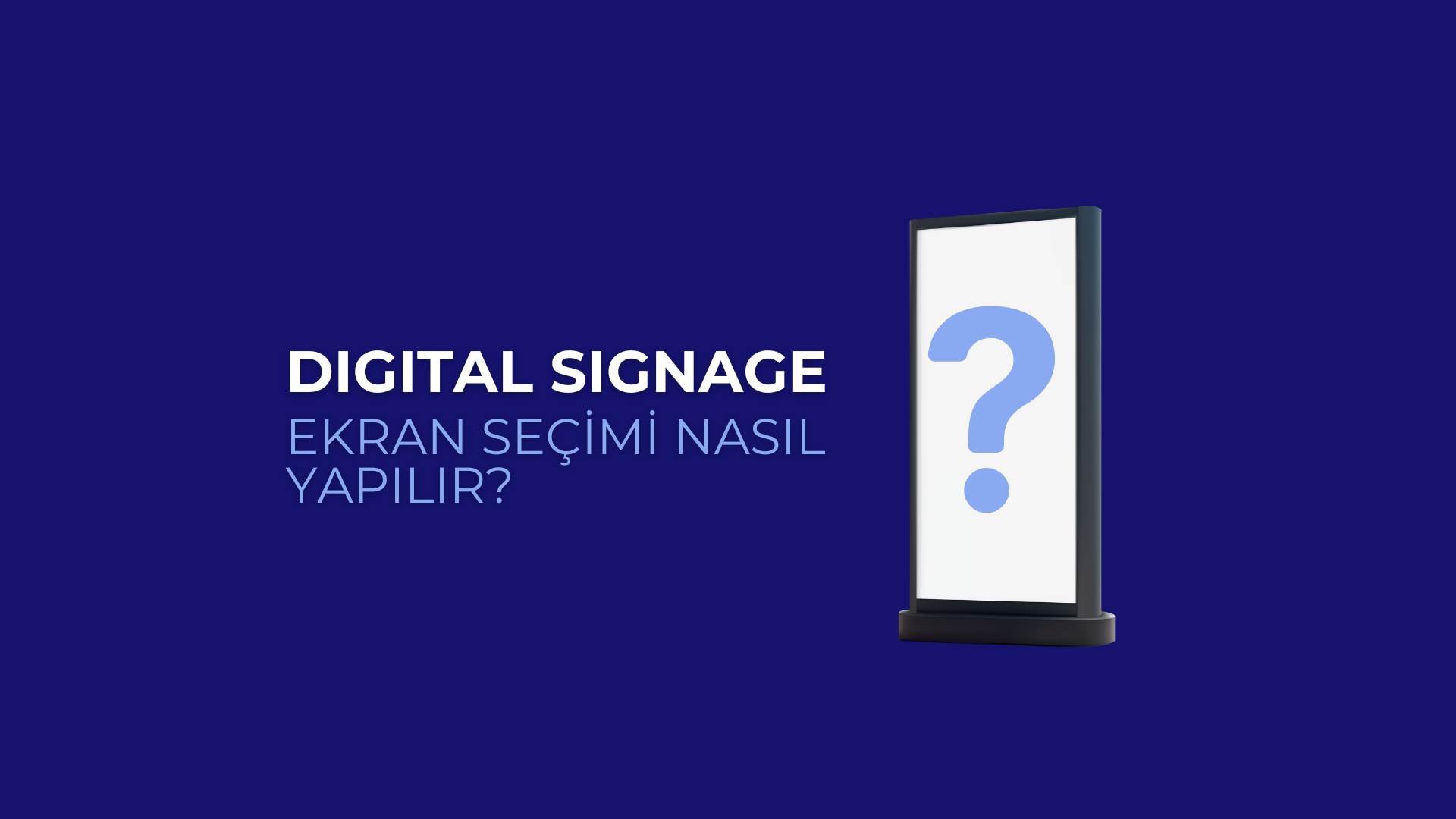 Digital Signage İçin Ekran Seçimi Nasıl Yapılır?