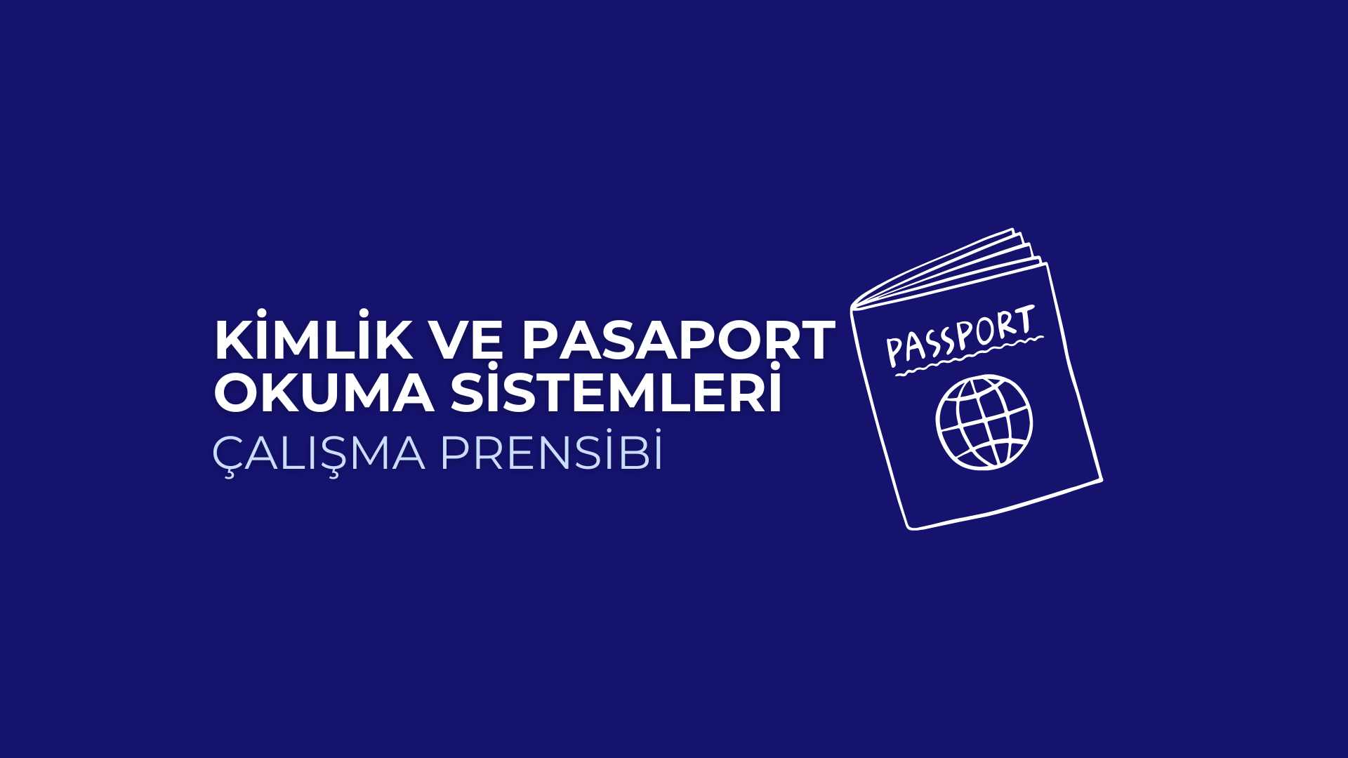 Kimlik ve Pasaport Okuma Sistemleri Nasıl Çalışır?