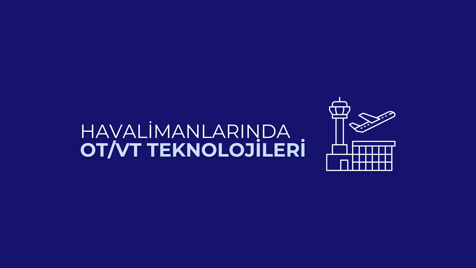 Havalimanlarında OT/VT: Otomatik Tanıma ve Veri Toplama Teknolojileri
