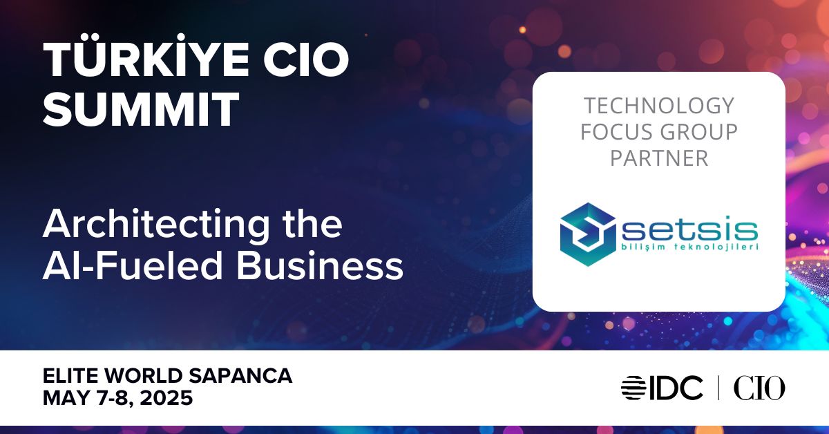 Setsis Bilişim, IDC Türkiye CIO Summit 2025'te Yerini Aldı